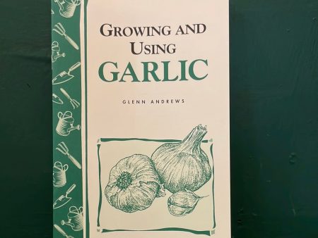 Storey s Country Wisdom Bulletin: Growing and Using Garlic - by Glenn Andrews Sale