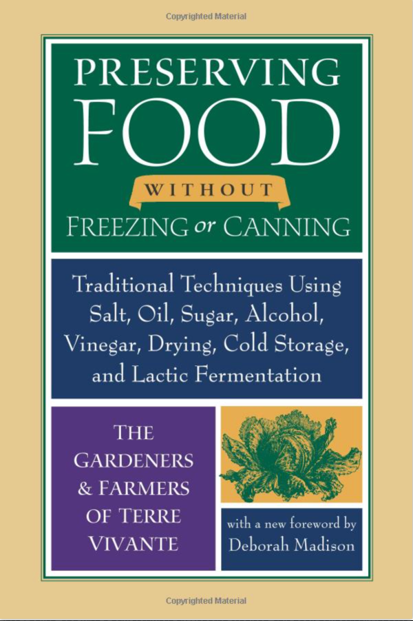 Preserving Food without Freezing or Canning: Traditional Techniques Using Salt, Oil, Sugar, Alcohol, Vinegar, Drying, Cold Storage, and Lactic Fermentation - by The Gardeners and Farmers of Centre Terre Vivante on Sale