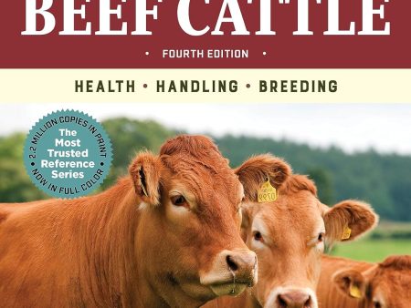 Storey s Guide to Raising Beef Cattle, 4th Edition: Health, Handling, Breeding - by Heather Smith Thomas For Discount