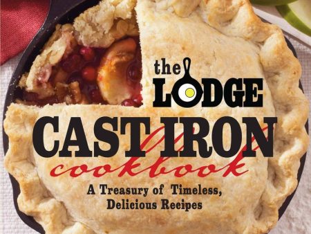 The Lodge Cast Iron Cookbook: A Treasury of Timeless, Delicious Recipes - by Pam Hoenig Discount