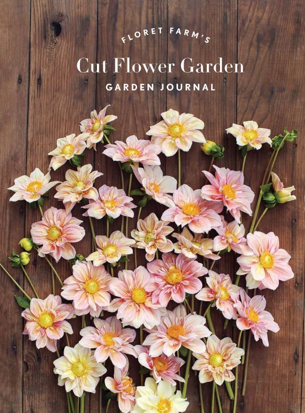 Floret Farm s Cut Flower Garden: Garden Journal: Gifts for Floral Designers, Gifts for Women - by Erin Benzakein on Sale